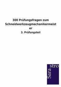 300 Prufungsfragen zum Schneidwerkzeugmechanikermeister