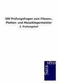 300 Prufungsfragen zum Fliesen-, Platten- und Mosaiklegermeister