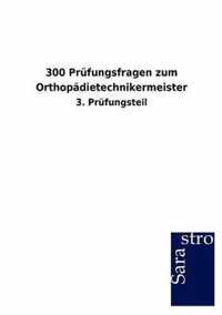 300 Prufungsfragen zum Orthopadietechnikermeister