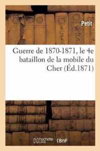 Guerre de 1870-1871, Le 4e Bataillon de la Mobile Du Cher