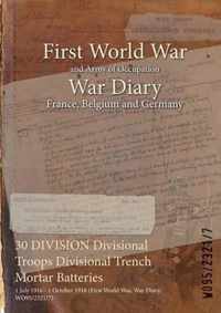 30 DIVISION Divisional Troops Divisional Trench Mortar Batteries