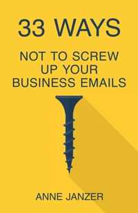 33 Ways Not to Screw Up Your Business Emails