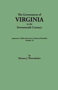 The Government of Virginia in the Seventeenth Century. Originally Published as Jamestown 350th Anniversary Historical Booklet, Number 16 (1957)