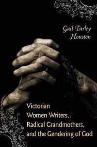 Victorian Women Writers, Radical Grandmothers, and the Gendering of God