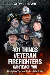 401 Things Veteran Firefighters Can Teach You