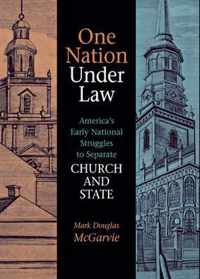 One Nation Under Law - America's Early National Struggles To Separate Church And State