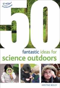 50 Fantastic Ideas For Science Outdoors