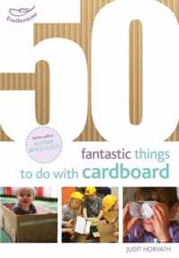 50 Fantastic Things to Do with Cardboard