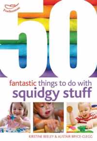 50 Fantastic Things With Squidgy Stuff