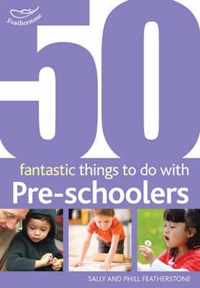 50 Fantastic Things to Do with Pre-Schoolers