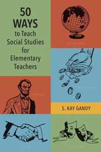 50 Ways to Teach Social Studies for Elementary Teachers