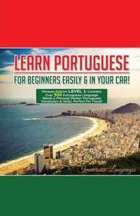 Learn Portuguese For Beginners Easily And In Your Car! Phrases Edition Contains 500 Portuguese Phrases