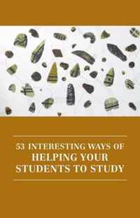 53 Interesting Ways of Helping Your Students to Study