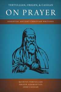 Tertullian, Origen, and Cassian on Prayer