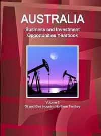 Australia Business and Investment Opportunities Yearbook Volume 6 Oil and Gas Industry