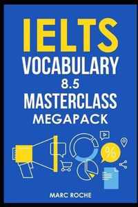 IELTS Vocabulary 8.5 Masterclass Series MegaPack Books 1, 2, & 3: Advanced Vocabulary Masterclass Books: Full Self-Study Course for IELTS 8.5 Vocabulary