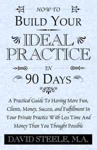 How to Build Your Ideal Practice in 90 Days