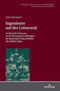 Ingenieure auf der Leinwand; Technische Visionen und Ordnungsvorstellungen im deutschen Zukunftsfilm der 1930er Jahre