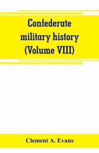 Confederate military history; a library of Confederate States history (Volume VIII)