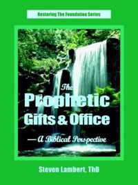 The Prophetic Gifts & Office - A Biblical Perspective