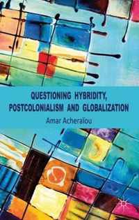 Questioning Hybridity, Postcolonialism and Globalization