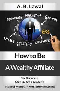 How to Be A Wealthy Affiliate