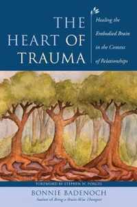 The Heart of Trauma - Healing the Embodied Brain in the Context of Relationships