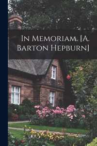 In Memoriam. [A. Barton Hepburn]