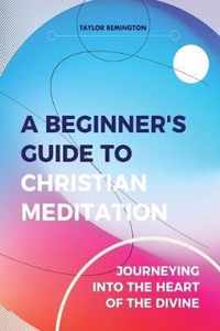 A Beginner's Guide To Christian Meditation