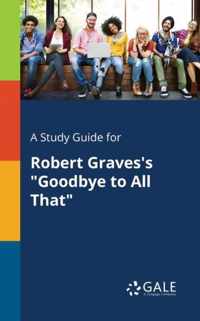 A Study Guide for Robert Graves's Goodbye to All That