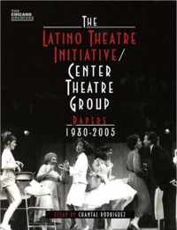 The Latino Theatre Initiative / Center Theatre Group Papers, 1980-2005