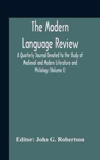 The Modern Language Review; A Quarterly Journal Devoted To The Study Of Medieval And Modern Literature And Philology (Volume I)