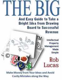 The BIG and Easy Guide to Take a Bright Idea from Drawing Board to Successful Revenue