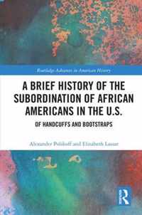 A Brief History of the Subordination of African Americans in the U.S.