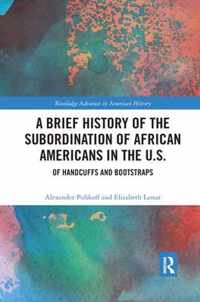 A Brief History of the Subordination of African Americans in the U.S.