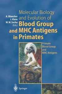 Molecular Biology and Evolution of Blood Group and Mhc Antigens in Primates