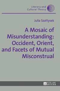 A Mosaic of Misunderstanding: Occident, Orient, and Facets of Mutual Misconstrual