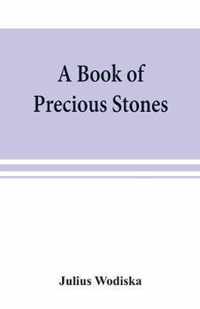 A book of precious stones; the identification of gems and gem minerals, and an account of their scientific, commercial, artistic, and historical aspects