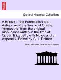 A Booke of the Foundacion and Antiquitye of the Towne of Greate Yermouthe