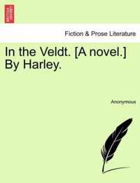 In the Veldt. [A Novel.] by Harley.