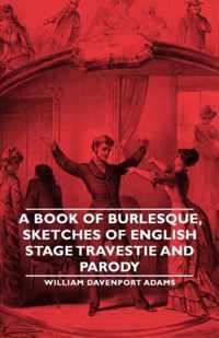 A Book of Burlesque, Sketches of English Stage Travestie and Parody