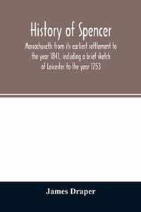 History of Spencer, Massachusetts from its earliest settlement to the year 1841, including a brief sketch of Leicester to the year 1753