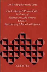 On Reading Prophetic Texts: Gender-Specific and Related Studies in Memory of Fokkelien Van Dijk-Hemmes