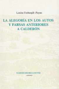 La Alegoria en los Autos y Farsas anteriores a Calderon