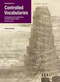 Introduction to Controlled Vocabularies - Terminology For Art, Architecture, and Other Cultural Works, Updated Edition