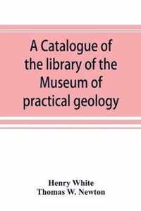 A catalogue of the library of the Museum of practical geology and geological survey