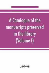 A catalogue of the manuscripts preserved in the library of the University of Cambridge (Volume I)