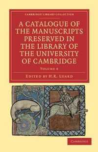 A Catalogue of the Manuscripts Preserved in the Library of the University of Cambridge