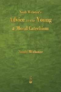 Noah Webster's Advice to the Young and Moral Catechism