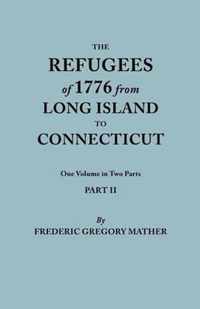 Refugees of 1776 from Long Island to Connecticut. One Volume in Two Parts. Part II. Includes Index to Both Parts